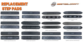 Steelcraft Replacement Step Pad. Refresh your Steelcraft side steps without replacing the entire board. Our direct fit Steelcraft Replacement Step Pads restore traction, improve appearance, and help keep you and your passengers safe in wet, muddy, or icy conditions.Key Features. 